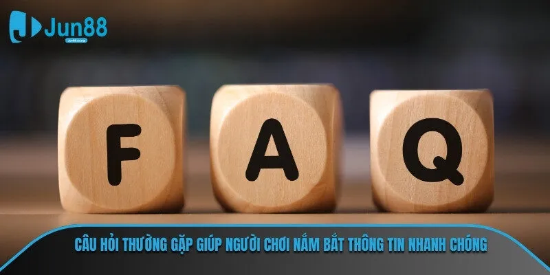 Câu hỏi thường gặp giúp người chơi nắm bắt thông tin nhanh chóng