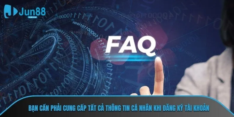 Bạn cần phải cung cấp tất cả thông tin cá nhân khi đăng ký tài khoản