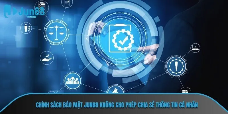 Chính sách bảo mật Jun88 không cho phép chia sẻ thông tin cá nhân