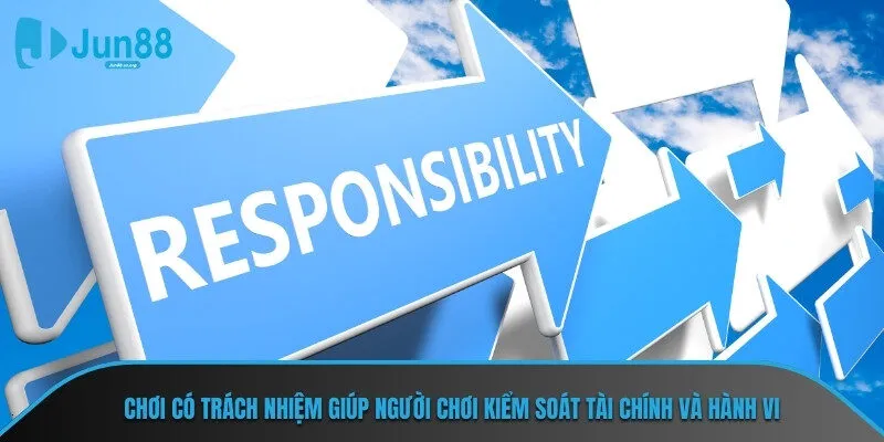 Chơi có trách nhiệm giúp người chơi kiểm soát tài chính và hành vi