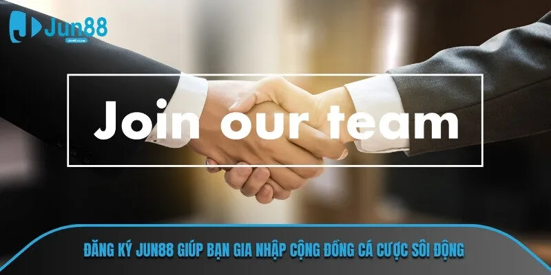 Đăng ký JUN88 giúp bạn gia nhập cộng đồng cá cược sôi động