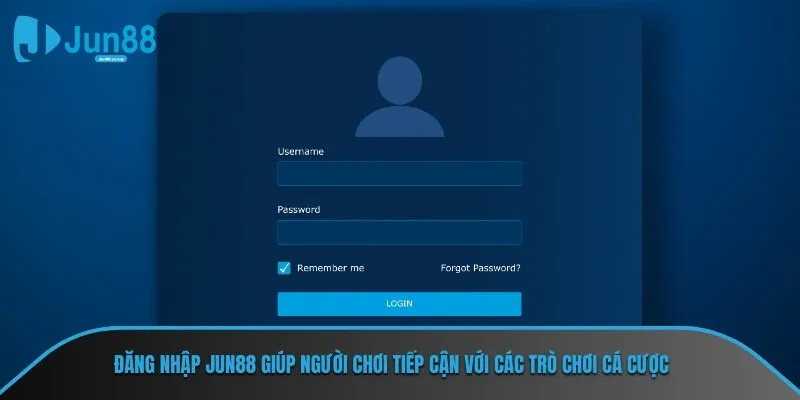 Đăng nhập JUN88 giúp người chơi tiếp cận với các trò chơi cá cược