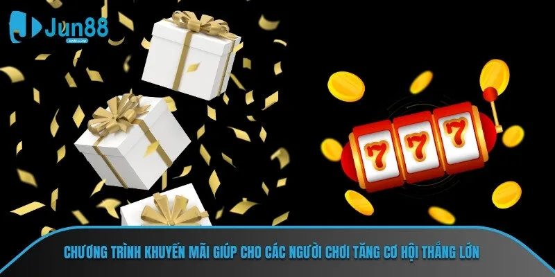 Chương trình khuyến mãi giúp cho các người chơi tăng cơ hội thắng lớn
