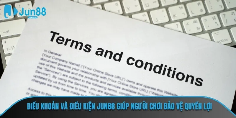 Điều khoản và điều kiện JUN88 giúp người chơi bảo vệ quyền lợi