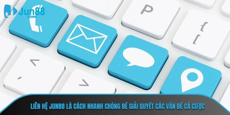 Liên hệ Jun88 là cách nhanh chóng để giải quyết các vấn đề cá cược